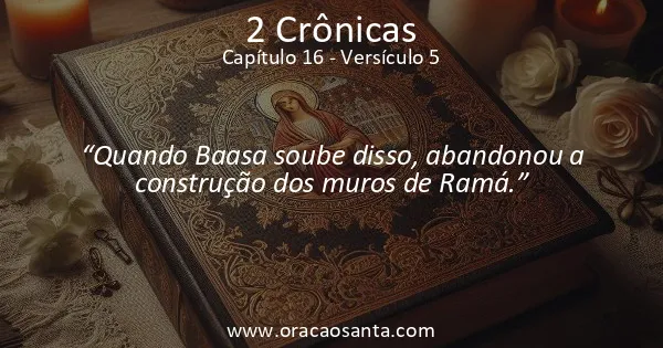 2 Crônicas 16:5