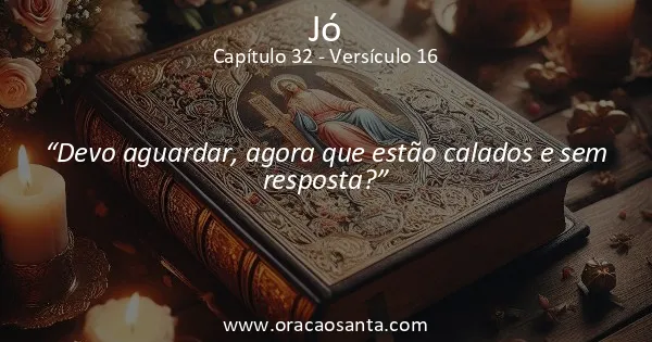 Jó 32:16