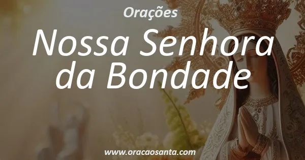 Oração a Nossa Senhora da Bondade