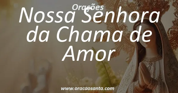 Oração a Nossa Senhora da Chama de Amor