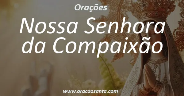 Oração a Nossa Senhora da Compaixão