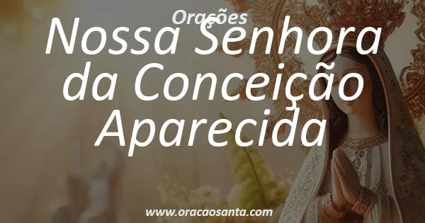 Oração a Nossa Senhora da Conceição Aparecida