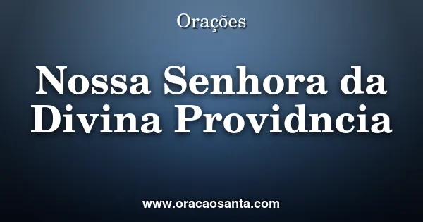 Oração a Nossa Senhora da Divina Providência