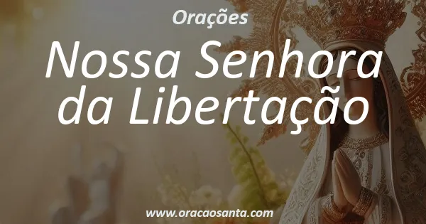 Oração a Nossa Senhora da Libertação