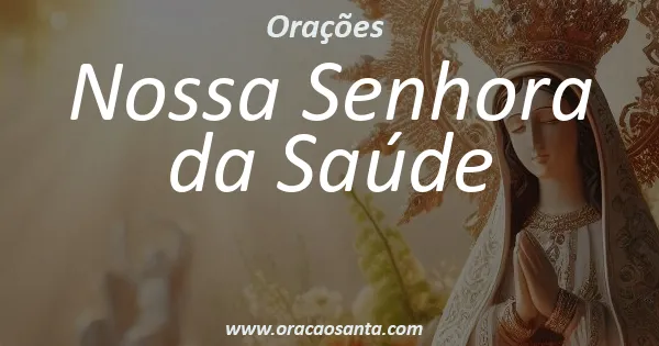 Oração a Nossa Senhora da Saúde