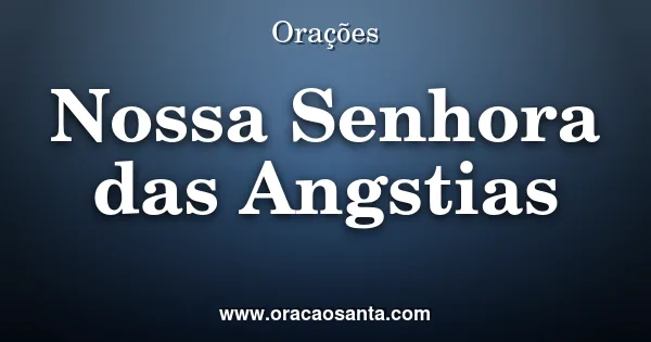 Oração a Nossa Senhora das Angústias