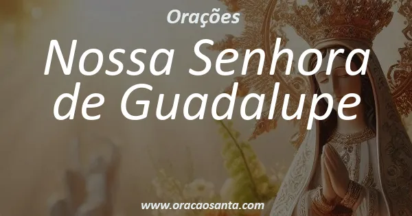 Oração a Nossa Senhora de Guadalupe