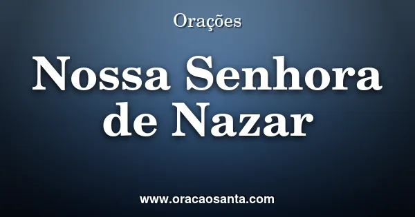Oração a Nossa Senhora de Nazaré