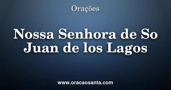 Oração a Nossa Senhora de São Juan de los Lagos
