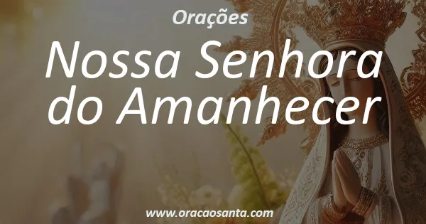 Oração a Nossa Senhora do Amanhecer