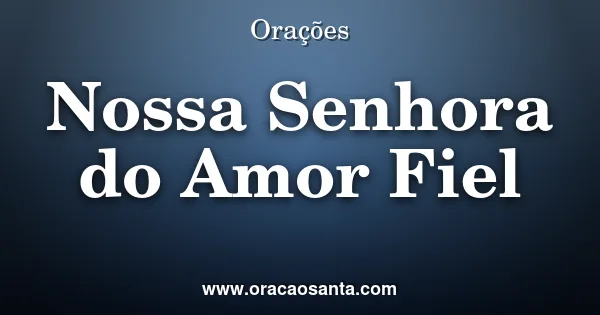 Oração a Nossa Senhora do Amor Fiel