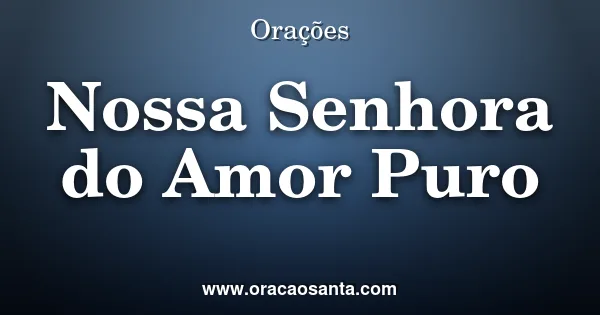 Oração a Nossa Senhora do Amor Puro