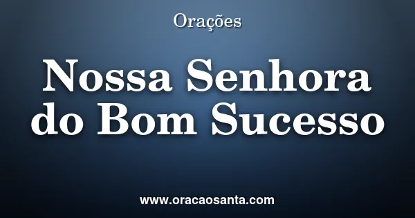 Oração a Nossa Senhora do Bom Sucesso
