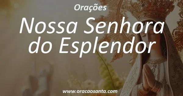 Oração a Nossa Senhora do Esplendor