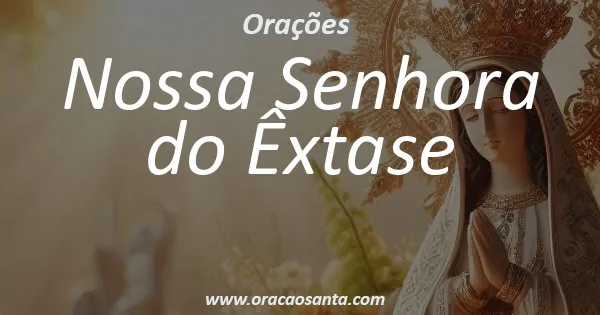 Oração a Nossa Senhora do Êxtase