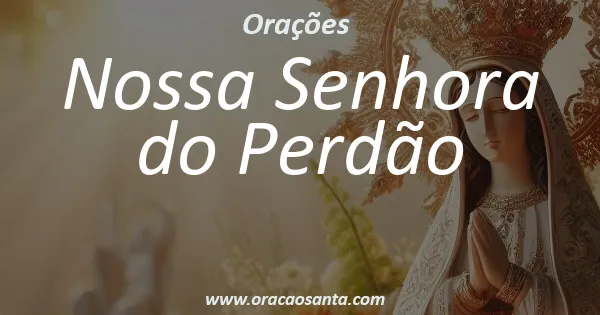 Oração a Nossa Senhora do Perdão