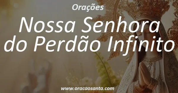 Oração a Nossa Senhora do Perdão Infinito
