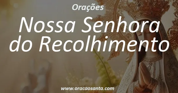 Oração a Nossa Senhora do Recolhimento