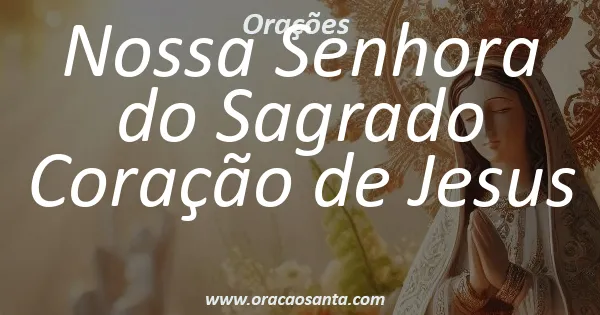 Oração a Nossa Senhora do Sagrado Coração de Jesus