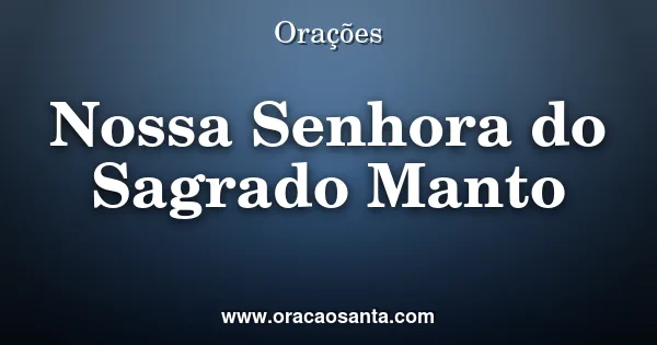 Oração a Nossa Senhora do Sagrado Manto