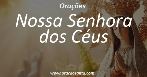Oração a Nossa Senhora dos Céus