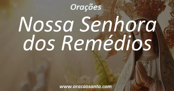 Oração a Nossa Senhora dos Remédios