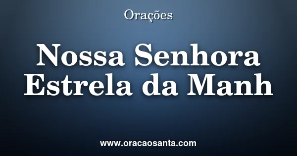 Oração a Nossa Senhora Estrela da Manhã