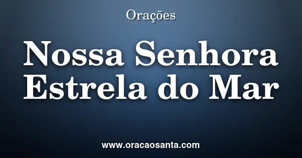 Oração a Nossa Senhora Estrela do Mar