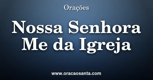 Oração a Nossa Senhora Mãe da Igreja