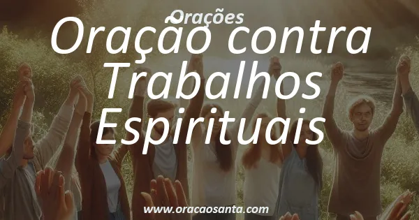 Oração contra Trabalhos Espirituais