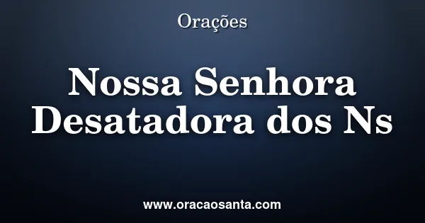 Oração de Nossa Senhora Desatadora dos Nós