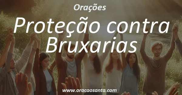 Oração de Proteção contra Bruxarias