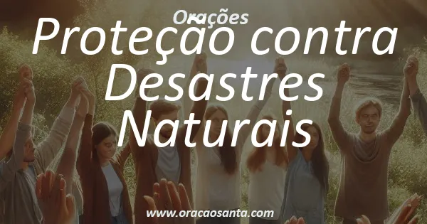 Oração de Proteção contra Desastres Naturais