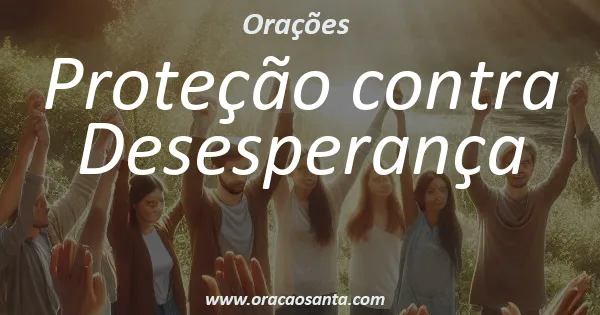 Oração de Proteção contra Desesperança