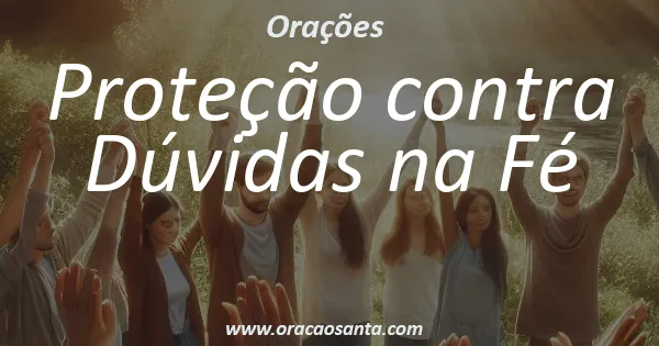 Oração de Proteção contra Dúvidas na Fé