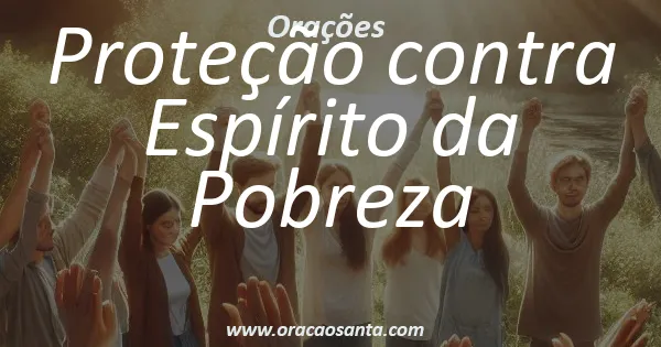 Oração de Proteção contra Espírito da Pobreza