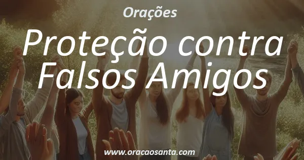Oração de Proteção contra Falsos Amigos