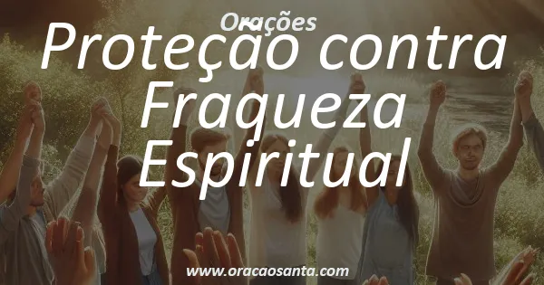 Oração de Proteção contra Fraqueza Espiritual