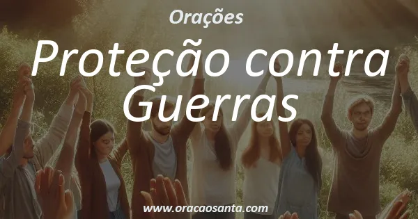 Oração de Proteção contra Guerras