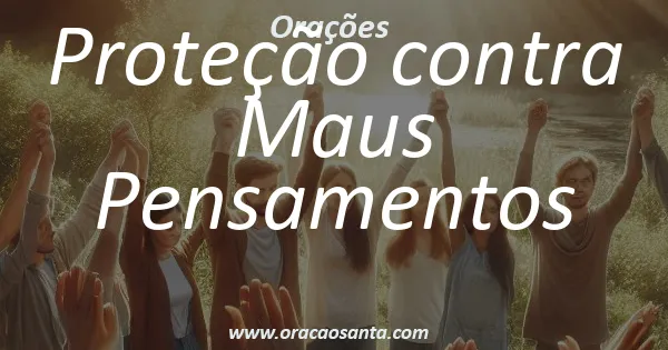 Oração de Proteção contra Maus Pensamentos