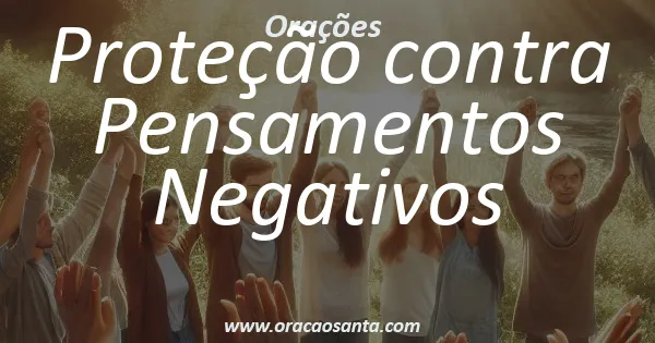 Oração de Proteção contra Pensamentos Negativos