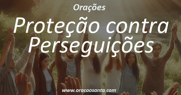 Oração de Proteção contra Perseguições