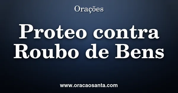 Oração de Proteção contra Roubo de Bens