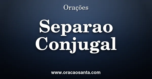 Oração de Proteção contra Separação Conjugal