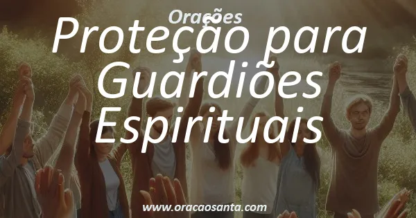 Oração de Proteção para Guardiões Espirituais