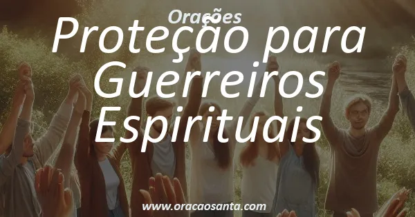 Oração de Proteção para Guerreiros Espirituais