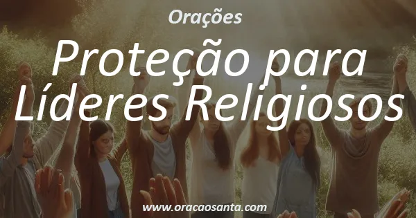 Oração de Proteção para Líderes Religiosos