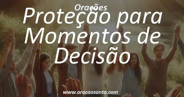 Oração de Proteção para Momentos de Decisão
