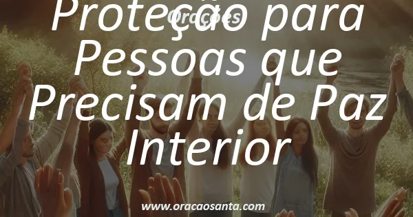 Oração de Proteção para Pessoas que Precisam de Paz Interior