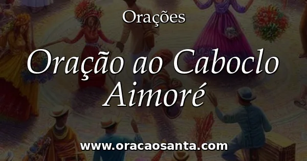 Oração ao Caboclo Aimoré